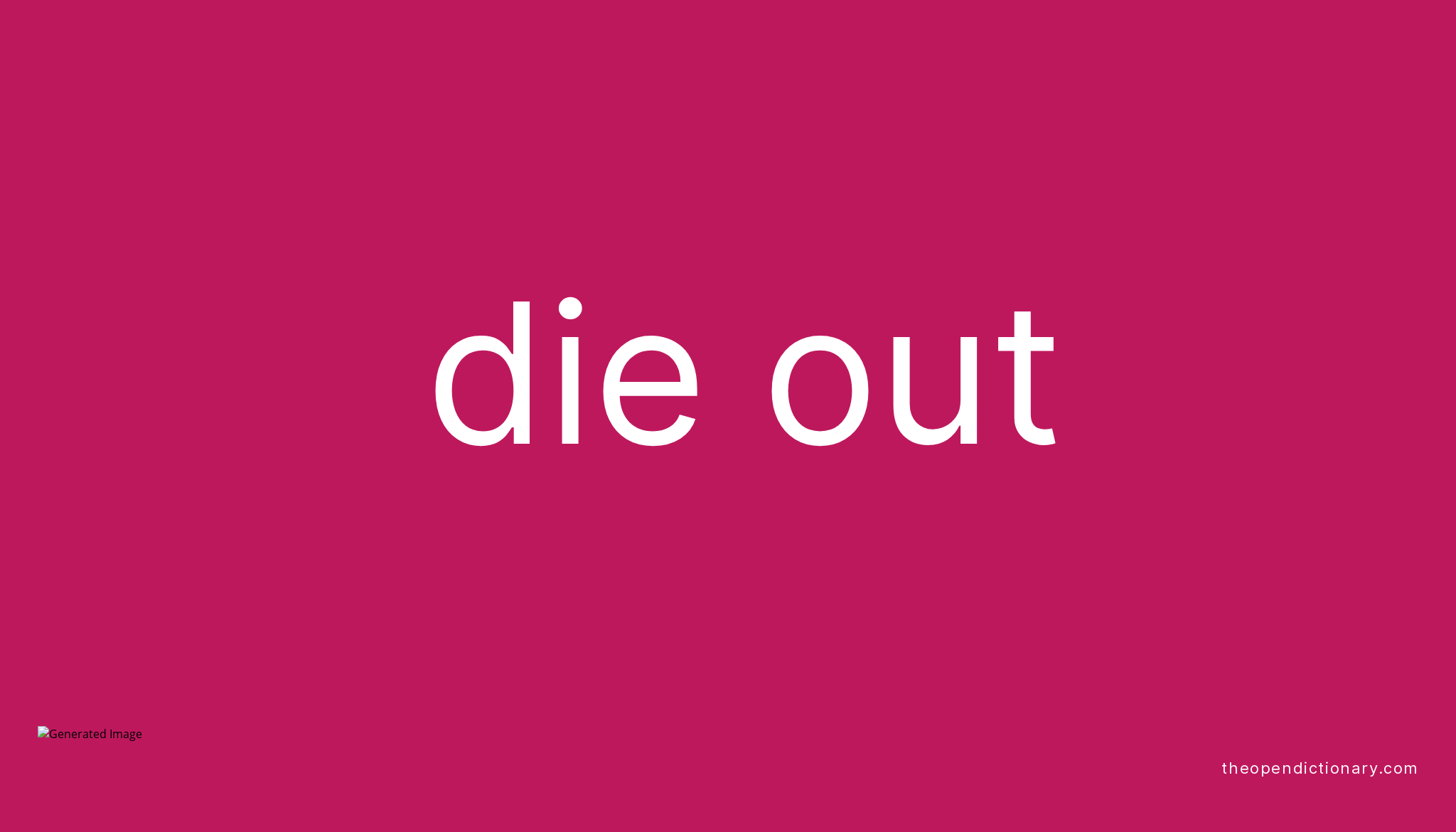 DIE OUT Phrasal Verb DIE OUT Definition Meaning And Example